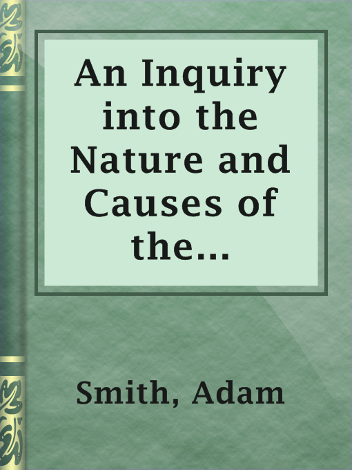 Title details for An Inquiry into the Nature and Causes of the Wealth of Nations by Adam Smith - Wait list